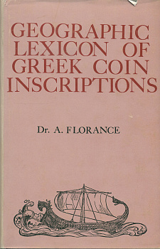 Д-Р А. ФЛОРАНС ГЕОГРАФИЧЕСКИЙ СЛОВАРЬ НАДПИСЕЙ НА ГРЕЧЕСКИХ МОНЕТАХ 1966 DR. A. FLORANCE, GEOGRAPHIC LEXICON OF GREEK COIN INSCRIPTIONS, 103 СТРАНИЦЫ С КАРТАМИ 00-00-00-00