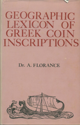 Д-Р А. ФЛОРАНС ГЕОГРАФИЧЕСКИЙ СЛОВАРЬ НАДПИСЕЙ НА ГРЕЧЕСКИХ МОНЕТАХ 1966 DR. A. FLORANCE, GEOGRAPHIC LEXICON OF GREEK COIN INSCRIPTIONS, 103 СТРАНИЦЫ С КАРТАМИ 00-00-00-00