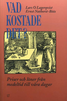 ЛАРС ОЛАФ ЛАГЕРКВИСТ, ЭРНСТ НАЗХОРСТ-БЕОС СКОЛЬКО ЭТО СТОИЛО? ЦЕНЫ И ЗАРПЛАТЫ ОТ СРЕДНЕВЕКОВЬЯ ДО НАШИХ ДНЕЙ 2002 LARS OLOF LAGERQVIST, ERNST NATHORTS-BOOS, VAS KOSTADE DET? PRISER OCH LONER FRAN MEDELTID TILL VARA DAGAR, 120 СТРАНИЦ + ИЛЛЮСТРАЦИИ шведски