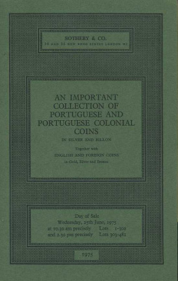 SOTHEBY & CO КОЛЛЕКЦИЯ МОНЕТ ПОРТУГАЛИИ И ПОРТУГАЛЬСКИХ КОЛОНИЙ В СЕРЕБРЕ И БИЛЛОНЕ 27570 SOTHEBY & CO, AN IMPOTANT COLLECTION OF PORTUGUESE AND PORTUGUESE COLONIAL COINS IN SILVER AND BILLON, 81 СТРАНИЦ + ТАБЛИЦЫ С ИЛЛЮСТРАЦИЯМИ английский 00-01-10-30