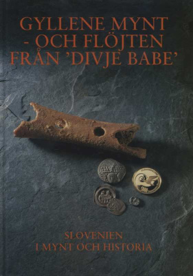 КОРОЛЕВСКИЙ МЮНЦКАБИНЕТ ЗОЛОТЫЕ МОНЕТЫ И ФЛЕЙТА ИЗ КЛАДА ДИВЬЕ БАБЕ. ИСТОРИЯ СЛОВЕНИИ В МОНЕТАХ ND GYLLENE MYNT - OCH FLOJTEN FRAN `DIVIJE BABE`, SLOVENIEN I MYNT OCH HISTORIA, 46 СТРАНИЦ + ЦВЕТНЫЕ ИЛЛЮСТРАЦИИ шведский 00-01-14-03