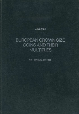 ЖАН ДЕ МЕЙ ЕВРОПЕЙСКИЕ КРОНОПОДОБНЫЕ МОНЕТЫ И ИХ РАЗНОВИДНОСТИ. ЧАСТЬ 1: ГЕРМАНИЯ 1486-1599 1975 JEAN DE MEY, EUROPEAN CROWN SIZE AND MULTIPLIES, VOL. I GERMANY, 1486-1599, 331 СТРАНИЦА + ИЛЛЮСТРАЦИИ английский 00-01-11-19