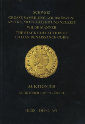 ХЕСС - ДИВО АУКЦИОННЫЙ КАТАЛОГ №315, 28 ОКТЯБРЯ 2009. БОЛЬШАЯ КОЛЛЕКЦИЯ ЗОЛОТЫХ МОНЕТ АНТИЧНОСТИ, СРЕДНЕВЕКОВЬЯ И НОВОГО ВРЕМЕНИ, А ТАКЖЕ КОЛЛЕКЦИЯ МОНЕТ ИТАЛИИ ВРЕМЕН РЕНЕССАНСА 2009 HESS - DIVO, GROSSE SAMMLUNG GOLDMUNZEN: ANTIKE, MITTELALTER UND NEUZEI