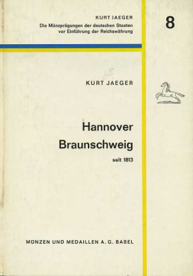 КУРТ ЕГЕР ГАННОВЕР И БРАУНШВЕЙГ С 1813 ГОДА (СЕРИЯ 'ЧЕКАНКА МОНЕТ НЕМЕЦКИХ ЗЕМЕЛЬ СО СТАНОВЛЕНИЯ РЕЙХА') 1971 KURT JAEGER, HANNOVER, BRAUNSCHWEIG SEIT 1813, 145 СТРАНИЦ + ИЛЛЮСТРАЦИИ + ПРИЛОЖЕНИЕ немецкий 00-01-10-11