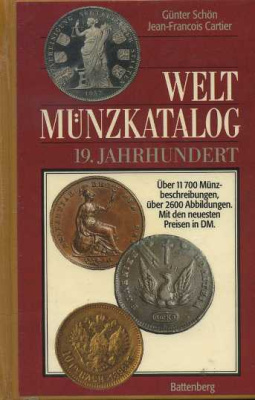 ГЮНТЕР ШОН, ЖАН-ФРАНЦИС КАРТЬЕР КАТАЛОГ МОНЕТ МИРА. 19 ВЕК 1992 GUNTER SCHON, JEAN-FRANCOIS CARTIER , WELT MUNZKATALOG 19. JAHRHUNDERT, 1207 СТРАНИЦ + ИЛЛЮСТРАЦИИ немецкий 00-01-05-12