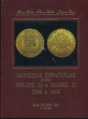 ФЕРРЭН САЛИСО, ХАВЬЕР САЛИСО, ИОАКИН ТРИГО МОНЕТЫ ИСПАНИИ ОТ ФИЛИППА III ДО ИЗАБЕЛЛЫ II 1598-1868 1981 FERRAN CALICI, XAVIER CALICO, JOAQUIN TRIGO, MONEDAS ESPANOLAS DESDE FELIPE II A ISABEL II 1598 A 1868, ПОЛНОСТЬЮ ИЛЛЮСТРИРОВАННЫЙ КАТАЛОГ ИСПАНСКИХ МОН