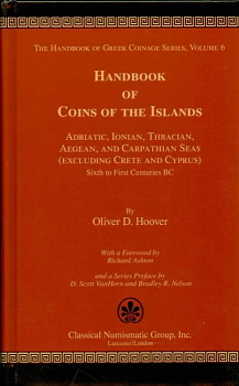 HOOVER, OLIVER D. THE HANDBOOK OF GREEK COINAGE SERIES. VOLUME 6. HANDBOOK OF COINS OF THE ISLANDS. ADRIATIC, IONIAN, THRACIAN, AEGEAN, AND CARPATHIAN SEAS (EXCLUDING CRETE AND CYPRUS), SIXTH TO FIRST CENTURIES BC. 6-6-70-10
