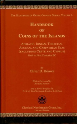 HOOVER, OLIVER D. THE HANDBOOK OF GREEK COINAGE SERIES. VOLUME 6. HANDBOOK OF COINS OF THE ISLANDS. ADRIATIC, IONIAN, THRACIAN, AEGEAN, AND CARPATHIAN SEAS (EXCLUDING CRETE AND CYPRUS), SIXTH TO FIRST CENTURIES BC. 6-6-70-10