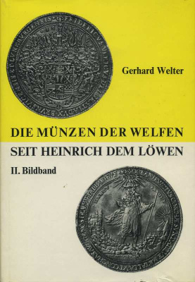 ГЕРХАРД ВЕЛЬТЕР МОНЕТЫ ВЕЛЬФОВ НАЧИНАЯ С ГЕНРИХА ЛЬВА. ЧАСТЬ 2. ИЛЛЮСТРАЦИИ 1973 GERHARD WELTER, DIE MUNZEN DER WELFEN SEIT HEINRICH DEM LOWEN, II. BILDBAND, 268 СТРАНИЦ + МНОЖЕСТВО ИЛЛЮСТРАЦИЙ немецкий 00-00-00-00
